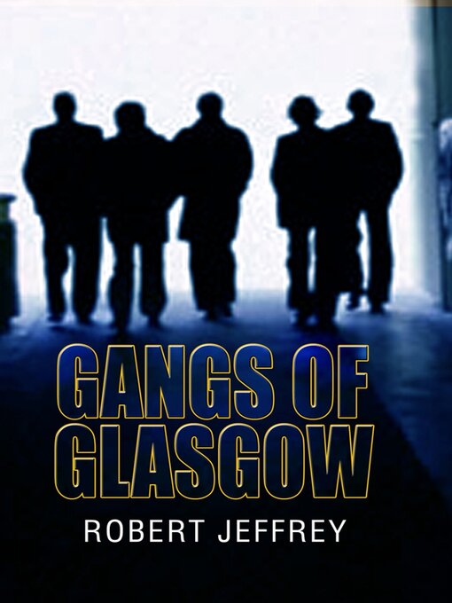 Title details for Gangs of Glasgow by Robert Jeffrey - Wait list